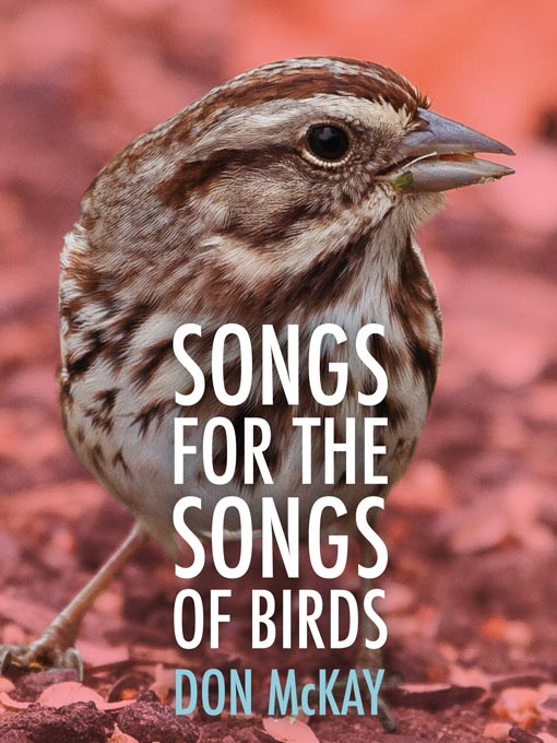 Title details for Songs for the Songs of Birds by Don McKay - Available